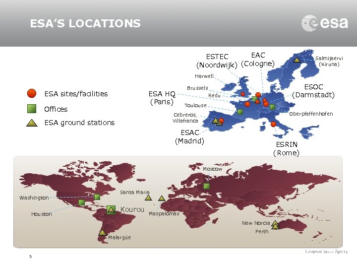 ESA’S LOCATIONS EAC ESTEC (Noordwijk) (Cologne) Salmijaervi (Kiruna) Harwell ESA HQ (Paris) ESA sites/facilities