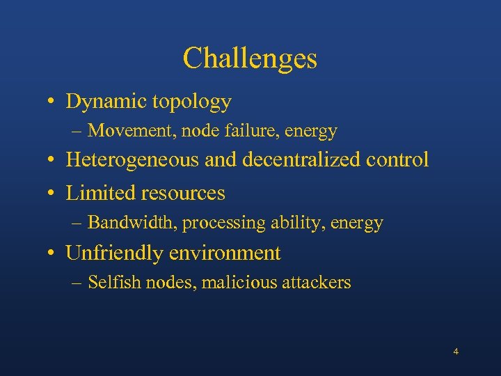 Challenges • Dynamic topology – Movement, node failure, energy • Heterogeneous and decentralized control