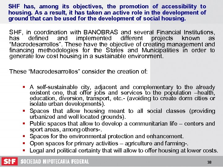 SHF has, among its objectives, the promotion of accessibility to housing. As a result,