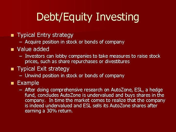 Debt/Equity Investing n Typical Entry strategy – Acquire position in stock or bonds of