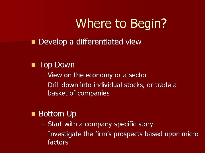 Where to Begin? n Develop a differentiated view n Top Down – View on