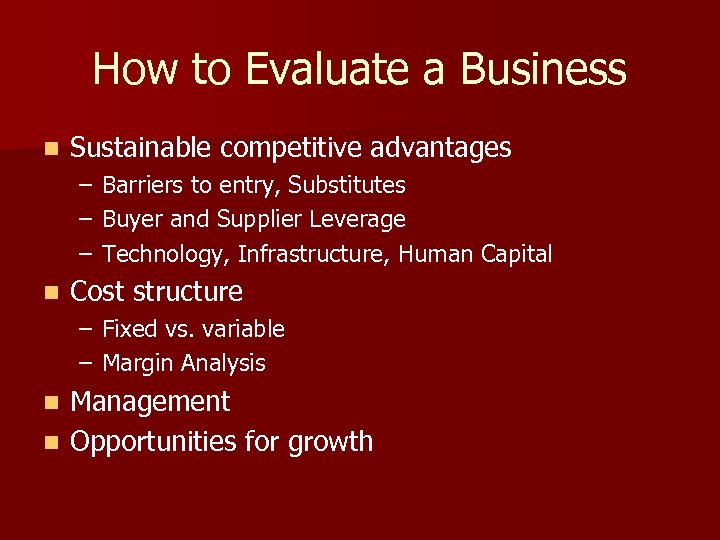 How to Evaluate a Business n Sustainable competitive advantages – – – n Barriers