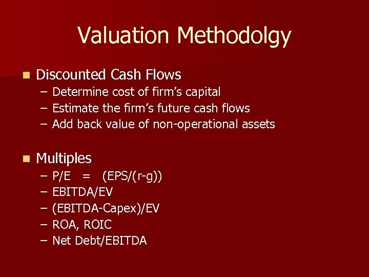 Valuation Methodolgy n Discounted Cash Flows – – – n Determine cost of firm’s