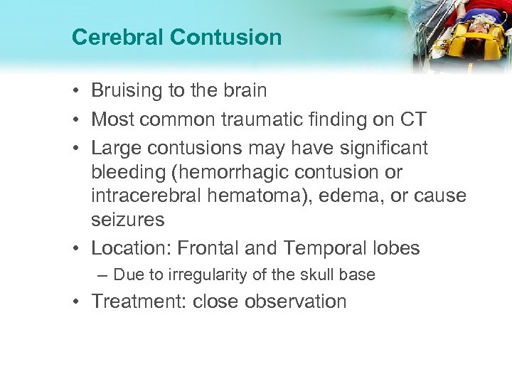 Cerebral Contusion • Bruising to the brain • Most common traumatic finding on CT