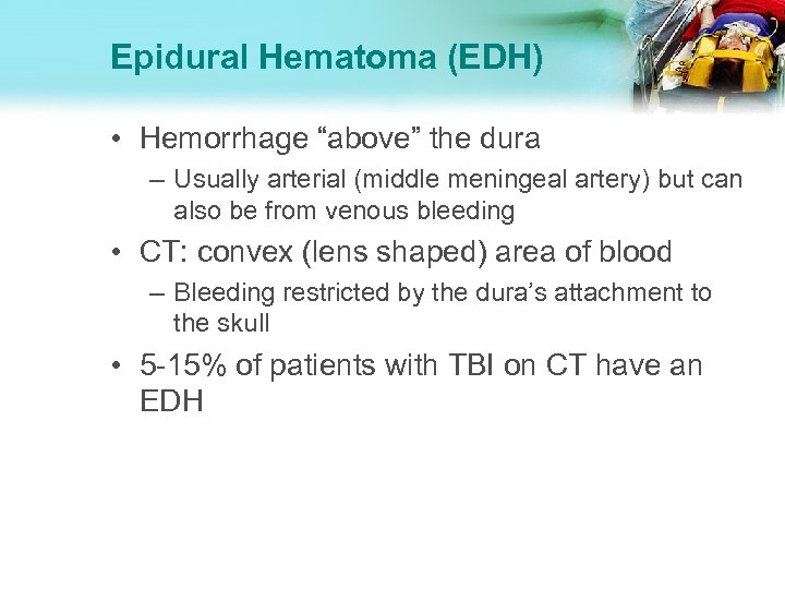 Epidural Hematoma (EDH) • Hemorrhage “above” the dura – Usually arterial (middle meningeal artery)