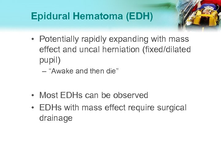 Epidural Hematoma (EDH) • Potentially rapidly expanding with mass effect and uncal herniation (fixed/dilated