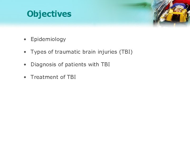 Objectives • Epidemiology • Types of traumatic brain injuries (TBI) • Diagnosis of patients