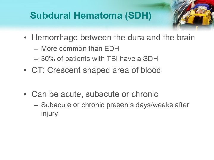 Subdural Hematoma (SDH) • Hemorrhage between the dura and the brain – More common