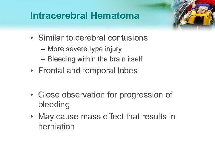 Intracerebral Hematoma • Similar to cerebral contusions – More severe type injury – Bleeding