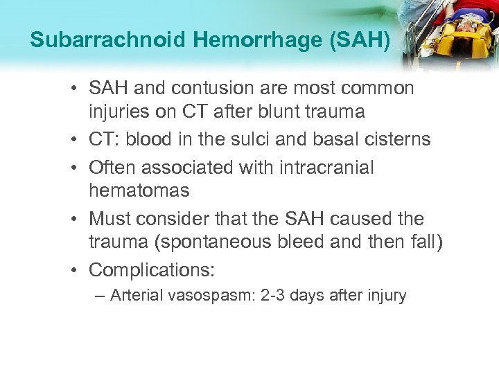 Subarrachnoid Hemorrhage (SAH) • SAH and contusion are most common injuries on CT after