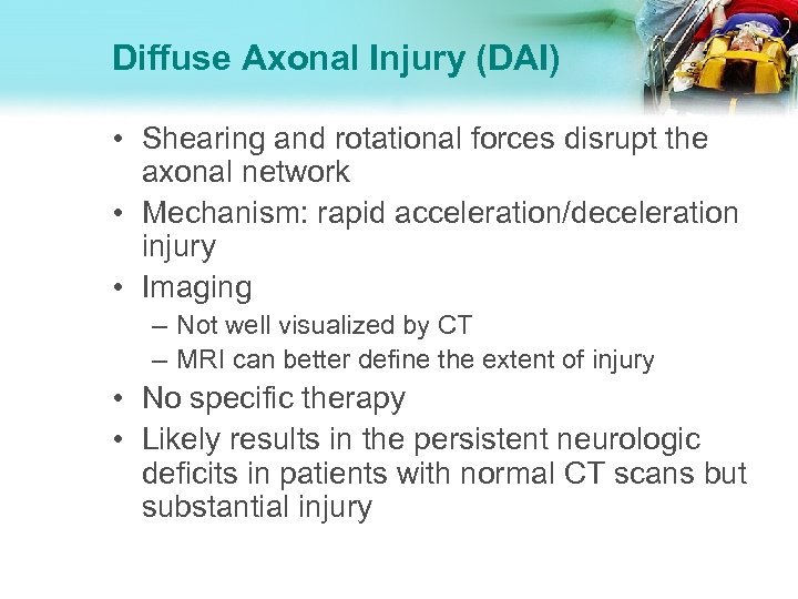 Diffuse Axonal Injury (DAI) • Shearing and rotational forces disrupt the axonal network •