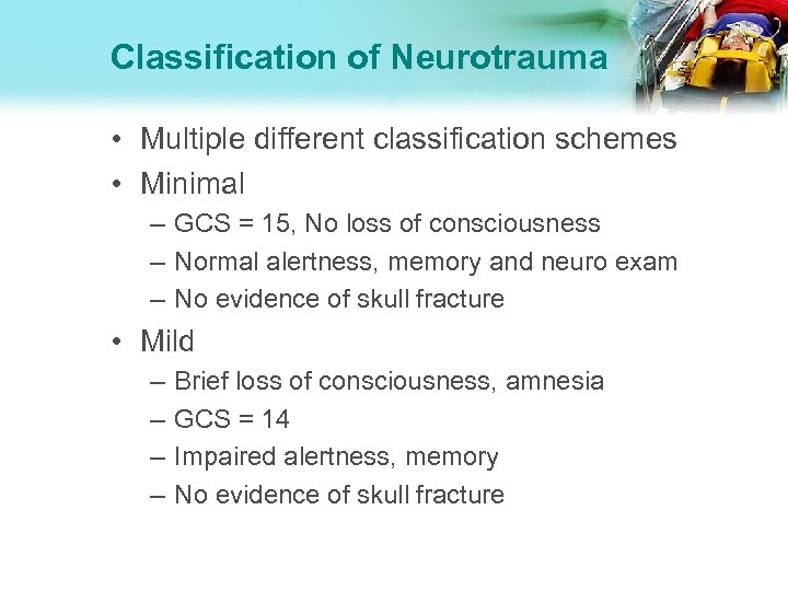 Classification of Neurotrauma • Multiple different classification schemes • Minimal – GCS = 15,