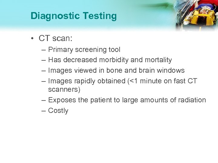 Diagnostic Testing • CT scan: – – Primary screening tool Has decreased morbidity and