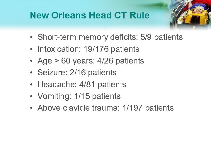 New Orleans Head CT Rule • • Short-term memory deficits: 5/9 patients Intoxication: 19/176