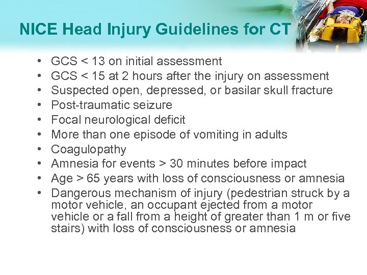 NICE Head Injury Guidelines for CT • • • GCS < 13 on initial