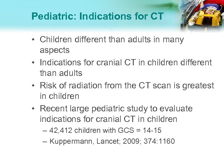 Pediatric: Indications for CT • Children different than adults in many aspects • Indications