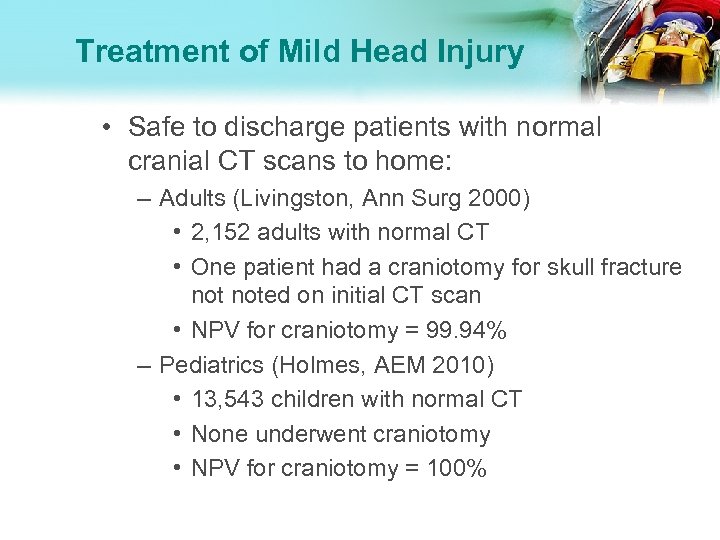 Treatment of Mild Head Injury • Safe to discharge patients with normal cranial CT