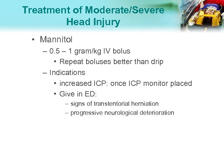 Treatment of Moderate/Severe Head Injury • Mannitol – 0. 5 – 1 gram/kg IV