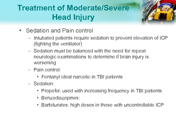 Treatment of Moderate/Severe Head Injury • Sedation and Pain control – Intubated patients require