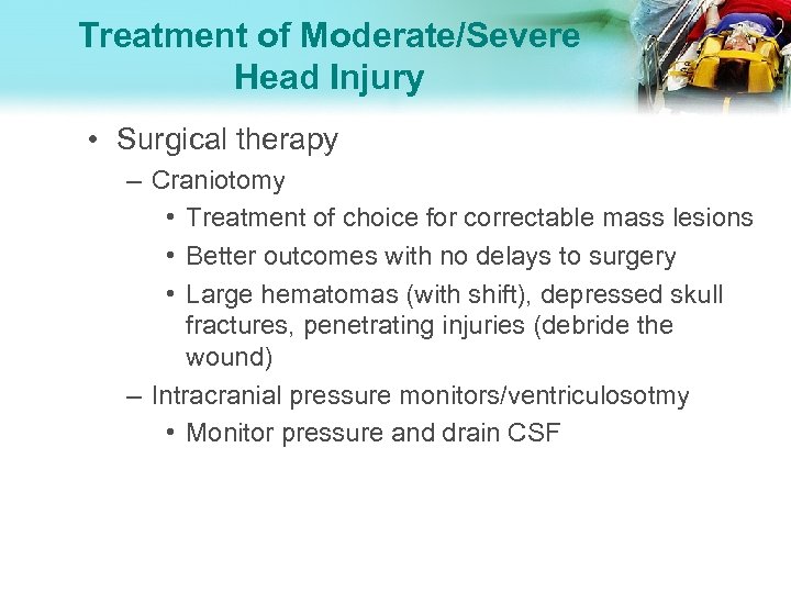 Treatment of Moderate/Severe Head Injury • Surgical therapy – Craniotomy • Treatment of choice