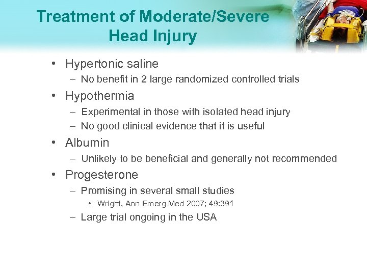 Treatment of Moderate/Severe Head Injury • Hypertonic saline – No benefit in 2 large