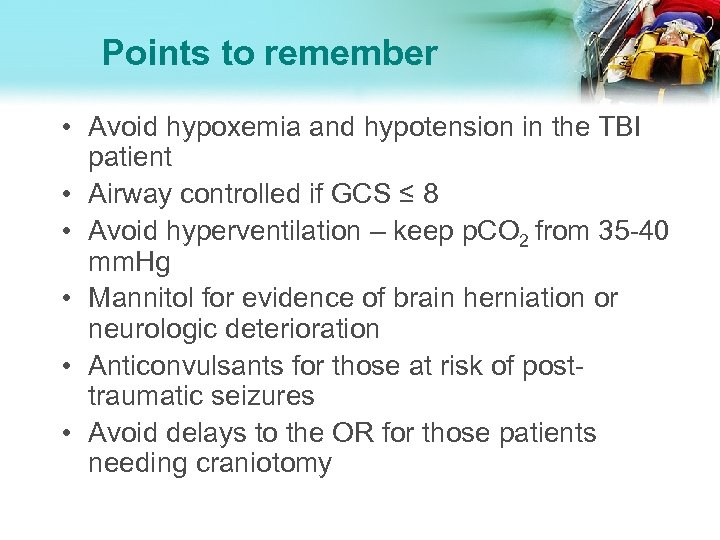 Points to remember • Avoid hypoxemia and hypotension in the TBI patient • Airway