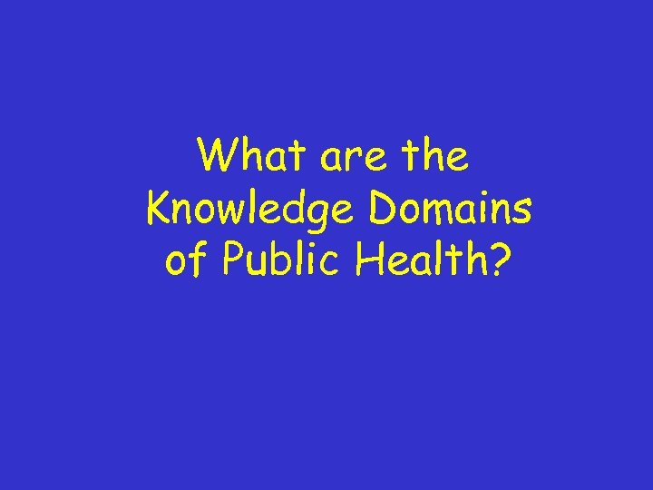 What are the Knowledge Domains of Public Health? 