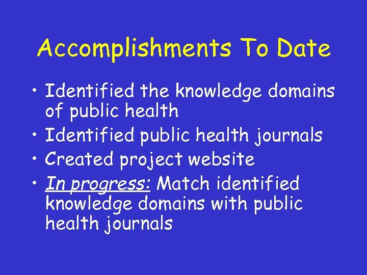 Accomplishments To Date • Identified the knowledge domains of public health • Identified public