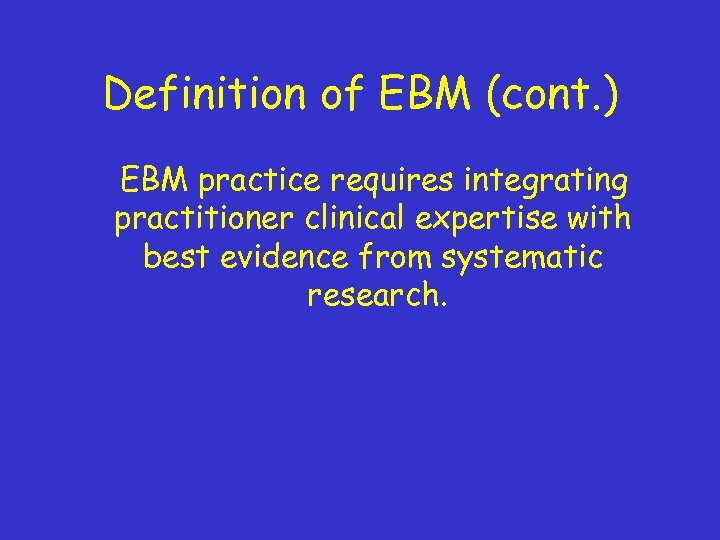 Definition of EBM (cont. ) EBM practice requires integrating practitioner clinical expertise with best