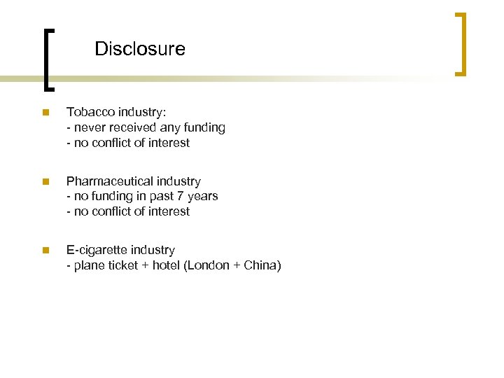 Disclosure n Tobacco industry: - never received any funding - no conflict of interest