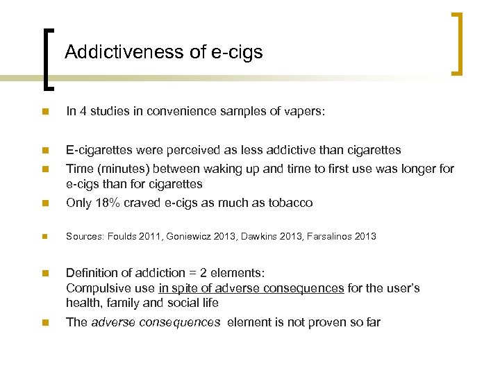 Addictiveness of e-cigs n In 4 studies in convenience samples of vapers: n E-cigarettes