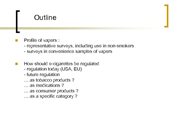 Outline n Profile of vapers : - representative surveys, including use in non-smokers -