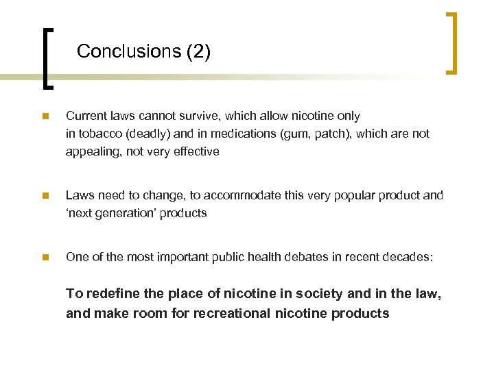 Conclusions (2) n Current laws cannot survive, which allow nicotine only in tobacco (deadly)