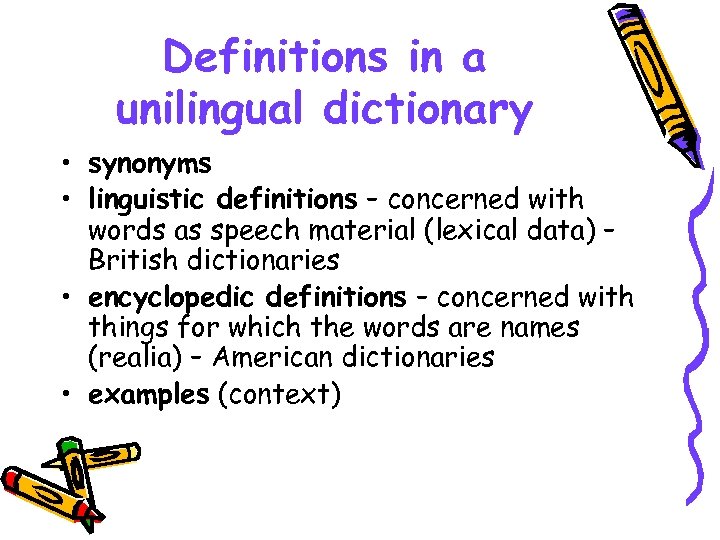 Definitions in a unilingual dictionary • synonyms • linguistic definitions – concerned with words