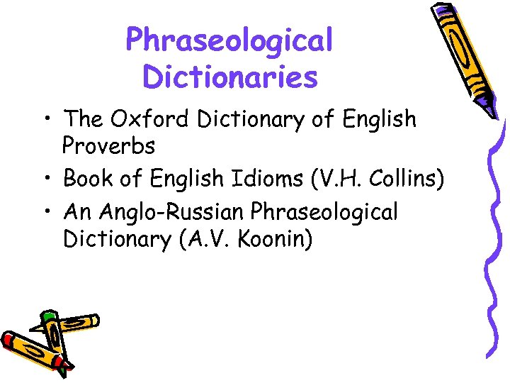 Phraseological Dictionaries • The Oxford Dictionary of English Proverbs • Book of English Idioms