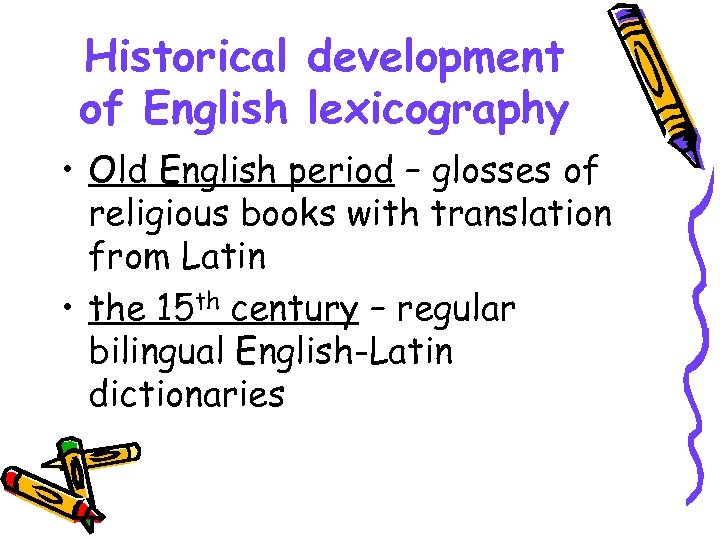 Historical development of English lexicography • Old English period – glosses of religious books