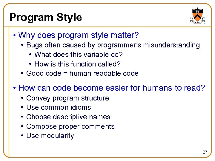 Program Style • Why does program style matter? • Bugs often caused by programmer’s