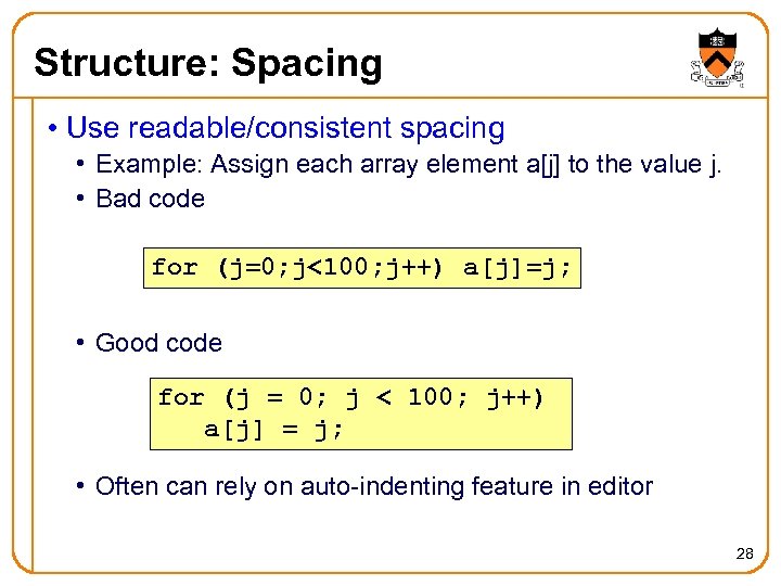 Structure: Spacing • Use readable/consistent spacing • Example: Assign each array element a[j] to