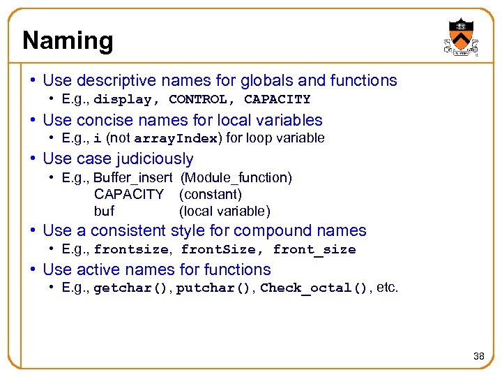 Naming • Use descriptive names for globals and functions • E. g. , display,