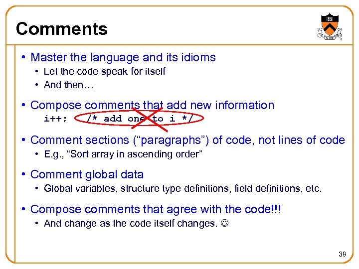 Comments • Master the language and its idioms • Let the code speak for