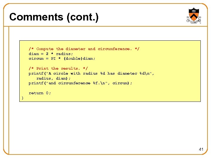 Comments (cont. ) /* Compute the diameter and circumference. */ diam = 2 *