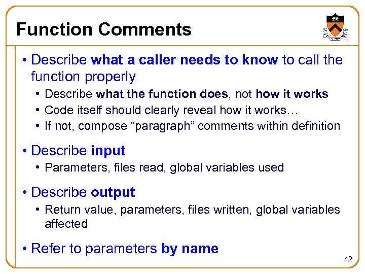 Function Comments • Describe what a caller needs to know to call the function