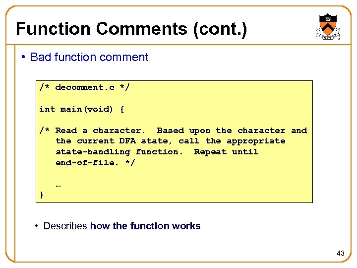 Function Comments (cont. ) • Bad function comment /* decomment. c */ int main(void)