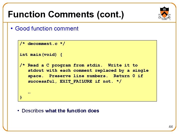 Function Comments (cont. ) • Good function comment /* decomment. c */ int main(void)