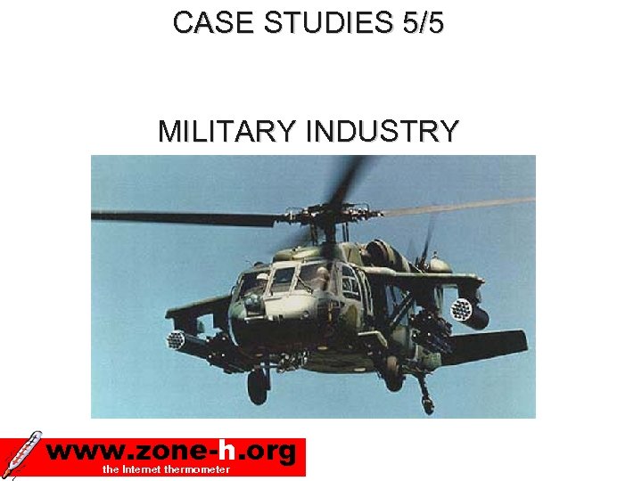 CASE STUDIES 5/5 MILITARY INDUSTRY www. zone-h. org the Internet thermometer 