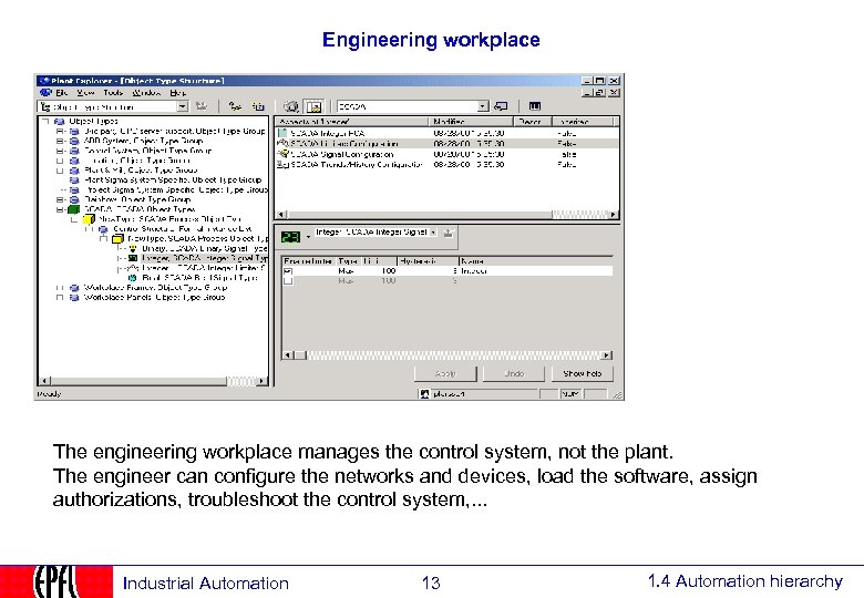 Engineering workplace The engineering workplace manages the control system, not the plant. The engineer