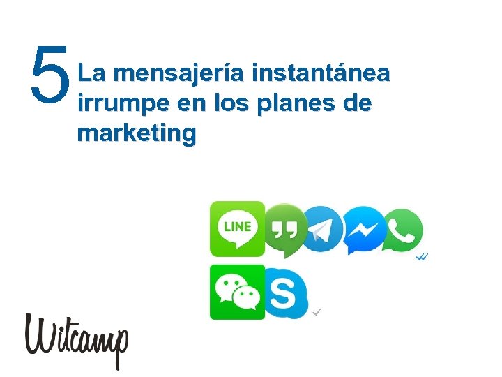 5 La mensajería instantánea irrumpe en los planes de marketing 