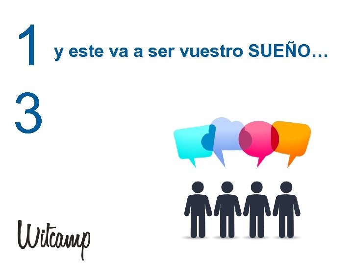 1 3 y este va a ser vuestro SUEÑO… 