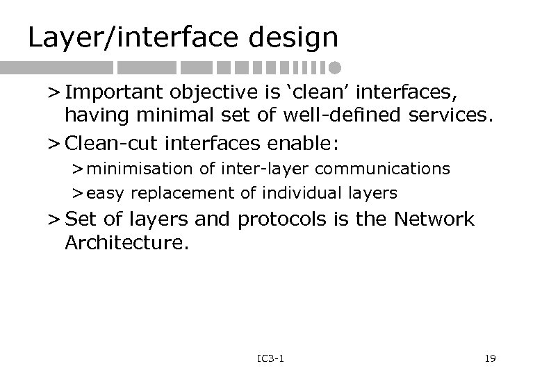 Layer/interface design > Important objective is ‘clean’ interfaces, having minimal set of well-defined services.