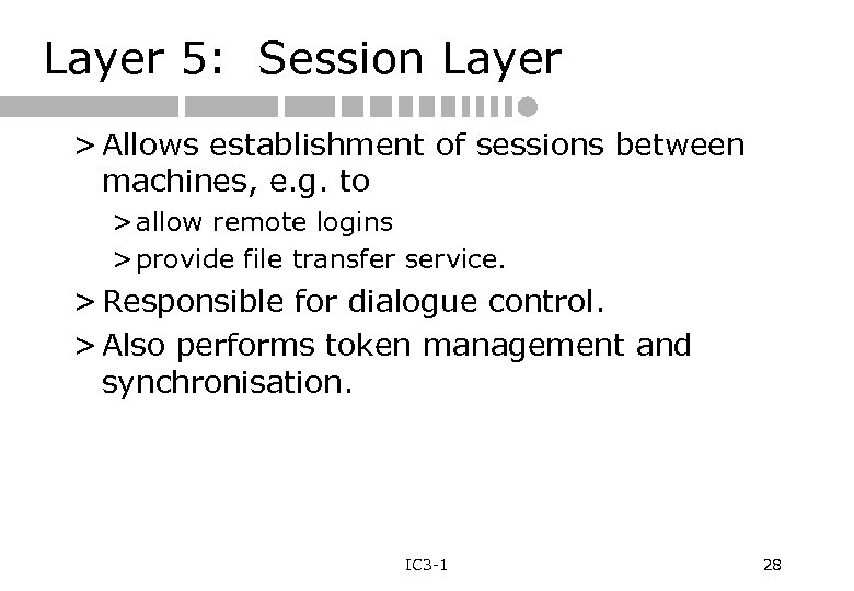 Layer 5: Session Layer > Allows establishment of sessions between machines, e. g. to